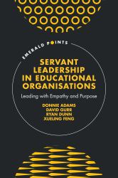 Servant Leadership in Educational Organisations : Leading with Empathy and Purpose