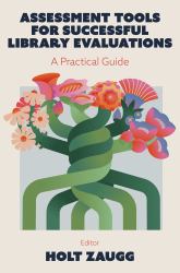 Assessment Tools for Successful Library Evaluations : A Practical Guide