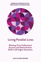 Living Parallel Lives : Working-Class Professional Services and Administrative Staff in UK Higher Education