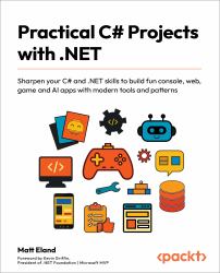 Practical C# Projects With . NET : Sharpen Your C# and . NET Skills to Build Fun Console, Web, Game and AI Apps with Modern Tools and Patterns