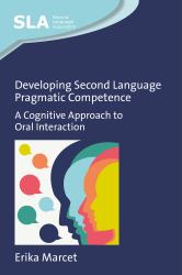 Developing Second Language Pragmatic Competence : A Cognitive Approach to Oral Interaction
