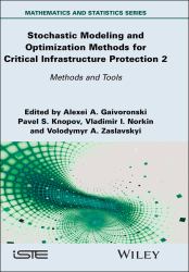 Stochastic Modeling and Optimization Methods for Critical Infrastructure Protection, Volume 2 : Methods and Tools