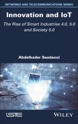 Innovation and IoT : The Rise of Smart Industries 4. 0, 5. 0 and Society 5. 0