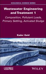 Wastewater Engineering and Treatment 1 : Composition, Pollutant Loads, Primary Settling, Activated Sludge