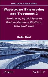Wastewater Engineering and Treatment 2 : Membranes, Hybrid Systems, Bacteria Beds and Biofilters, Biological Disks