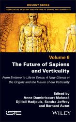 The Future of Sapiens and Verticality : From Embryo to Life in Space, a New Glance at the Origins and the Future of Our Verticality