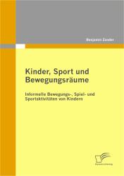 Kinder, Sport und Bewegungsraume: Informelle Bewegungs-, Spiel- und Sportaktivitaten von Kindern