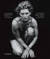 Eternal Beauty : Over 50 Years of the Pirelli Calendar