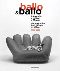 Ballo and Ballo : Photography and Design in Milan 1956-2005