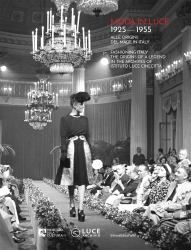 Moda in Luce 1925-1955 : Fashioning Italy: the Origins of a Legend in the Archives of Istituto Luce Cinecittà