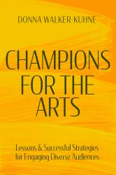 Champions for the Arts : Lessons and Successful Strategies for Engaging Diverse Audiences