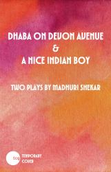 Dhaba on Devon Avenue / a Nice Indian Boy : Two Plays
