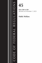Code of Federal Regulations, TITLE 45 PUBLIC WELFARE 200-499, Revised As of October 1 2023