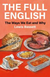 The Full English : The Ways We Eat and Why
