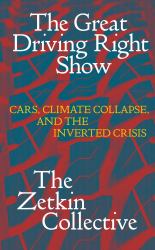 The Great Driving Right Show : Cars, Crisis, and the Rise of Fossil Fascism