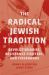 The Radical Jewish Tradition : Revolutionaries, Resistance Fighters and Firebrands