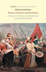 Women, Resistance and Revolution : A History of Women and Revolution in the Modern World