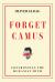 Forget Camus : Confronting the Humanist Myth
