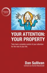 Your Attention: Your Property : Take Back Complete Control of Your Attention for the Rest of Your Life