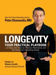 Longevity : Your Practical Playbook on Sleep, Diet, Exercise, Mindset, Medications, and Not Dying from Something Stupid