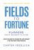 Fields to Fortune : Planning Your Bigger Future