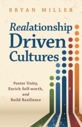 Realationship Driven Cultures : Foster Unity, Enrich Self-Worth, and Build Resilience
