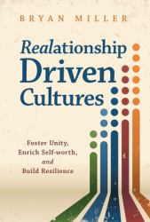 Realationship Driven Cultures : Foster Unity, Enrich Self-Worth, and Build Resilience