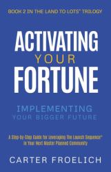 Activating Your Fortune : Implementing Your Bigger Future