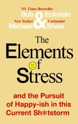 The Elements of Stress and the Pursuit of Happy-Ish in This Current Sh*tstorm