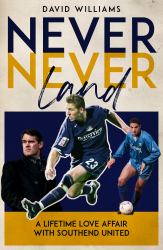 Never Never Land : A Lifetime Love Affair with Southend United