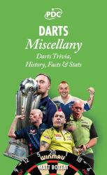 Darts Miscellany : History, Trivia, Facts and Stats from the World of Darts