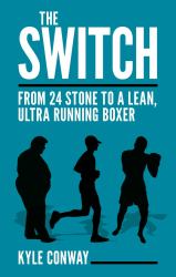 The Switch : From 24 Stone to a Lean, Ultra Running Boxer