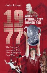 1977, When the Eternal City Turned Red : The Story of Liverpool FC's First European Cup Win