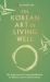 The Korean Art of Living Well : The Eight Keys of Living Meditation for Balance and Transformation