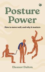 Posture Power : How to Move Well, and Why It Matters