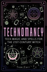 Technomancy : Tech Magic and Spells for the 21st-Century Witch