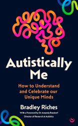 Autistically Me : How to Understand and Celebrate Our Autistic Minds