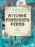 Witches' Forbidden Herbs : A Practical Guide to Infamous Plants for Magic and Medicine