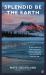 Splendid Be the Earth : A Love Letter to the Mountains, Fading Landscapes and Everything Not yet Lost