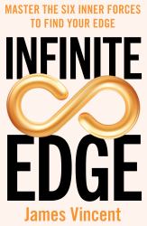 Infinite Edge : Master the Six Inner Forces to Find Your Edge