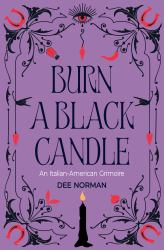 Burn a Black Candle : A Grimoire of Italian American Magic