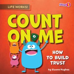 Count on Me : How to Build Trust