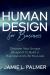 Human Design for Business : Discover Your Unique Blueprint to Build a Business and Life You Love