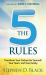 The 5 Rules : Transform Your Culture for Yourself, Your Team and Your Family