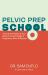 Pelvic Prep School : A Guide to Preparing Your Pelvis for Each Stage of Pregnancy, Birth and Beyond