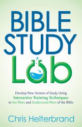 Bible Study Lab : How to Go from Knowing You SHOULD Read the Bible to NEVER Wanting to Put It Down