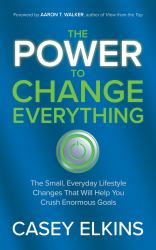 The Power to Change Everything : The Small, Everyday Lifestyle Changes That Will Help You Crush Enormous Goals