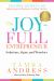 The Joy-Full Entrepreneur : Solutions, Signs, and Wonders - Insider Secrets on Supernatural Business Scaling Tactics
