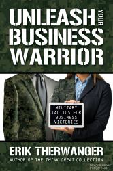 Unleash Your Business Warrior : Military Tactics for Business Victories