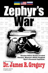 Zephyr's War : Decades Before Russia Invaded Ukraine, Moscow's Mafia Targeted Kyiv's Foremost Capitalist